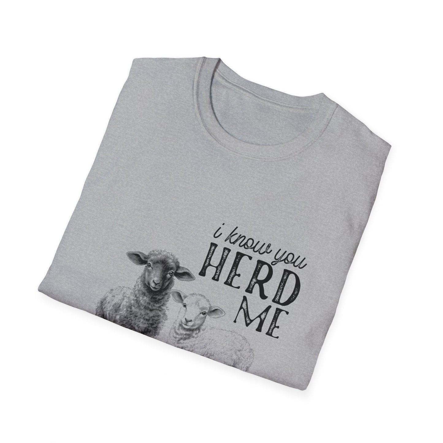 I Know You Herd Me Tee