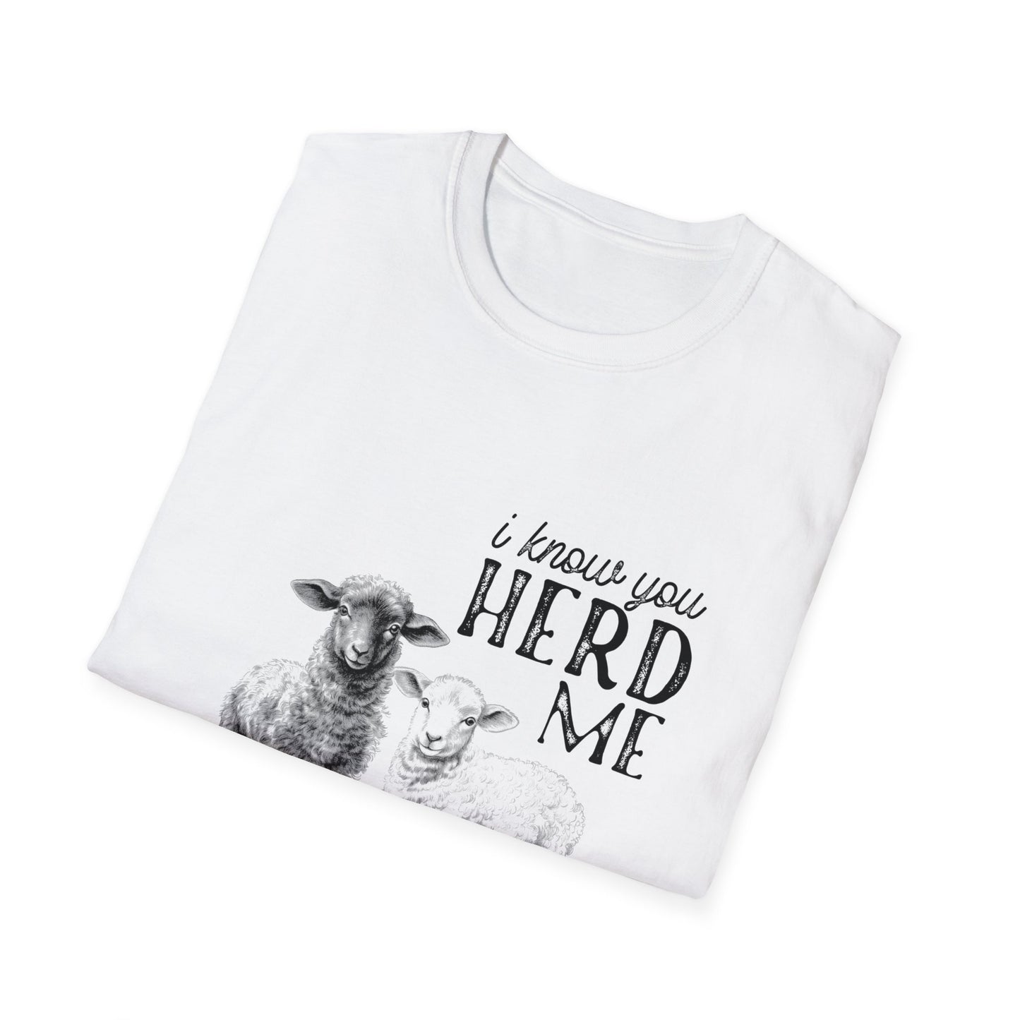 I Know You Herd Me Tee