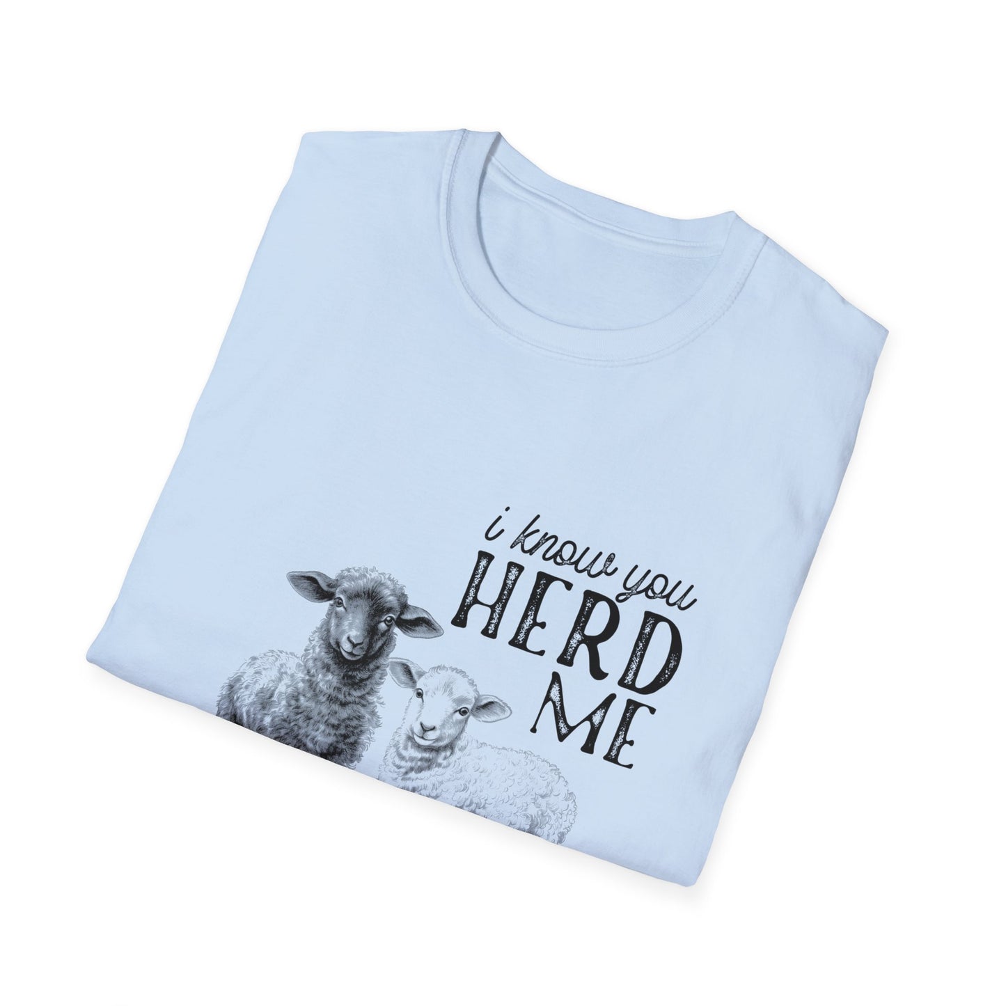 I Know You Herd Me Tee